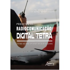 PROJETOS DE RADIOCOMUNICAÇÃO DIGITAL TETRA: ESTUDO DE CASO EM AEROPORTOS BRASILEIROS