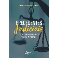 PRECEDENTES JUDICIAIS: TÉCNICAS DE DINÂMICA, TEORIA E PRÁTICA