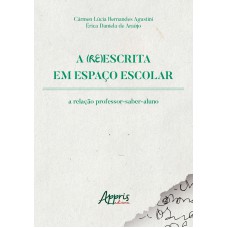 A (RE)ESCRITA EM ESPAÇO ESCOLAR: A RELAÇÃO PROFESSOR-SABER-ALUNO