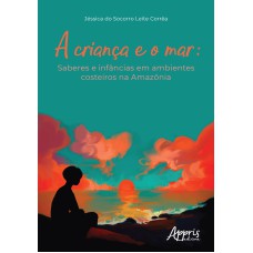 A CRIANÇA E O MAR: SABERES E INFÂNCIAS EM AMBIENTES COSTEIROS NA AMAZÔNIA