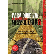 PARA ONDE VAI A POLÍTICA BRASILEIRA? BREVE ENSAIO SOBRE A CRISE DE REPRESENTAÇÃO E O PÓS-IMPEACHMENT