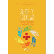 SAÚDE DO ESCOLAR: PRÁTICAS SAUDÁVEIS PARA EDUCADORES E EDUCANDOS