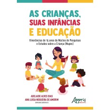 AS CRIANÇAS, SUAS INFÂNCIAS E EDUCAÇÃO: ITINERÂNCIAS DE 15 ANOS DO NÚCLEO DE PESQUISAS E ESTUDOS SOBRE A CRIANÇA (NUPEC)