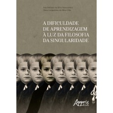 A DIFICULDADE DE APRENDIZAGEM À LUZ DA FILOSOFIA DA SINGULARIDADE