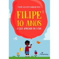 FILIPE 10 ANOS: O QUE APRENDI DA VIDA