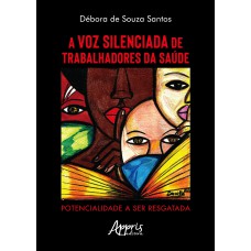 A VOZ SILENCIADA DE TRABALHADORES DA SAÚDE: POTENCIALIDADE A SER RESGATADA