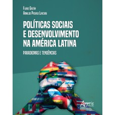 POLÍTICAS SOCIAIS E DESENVOLVIMENTO NA AMÉRICA LATINA: PARADIGMAS E TENDÊNCIAS