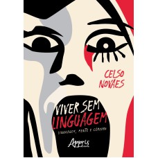 VIVER SEM LINGUAGEM: LINGUAGEM, MENTE E CÉREBRO