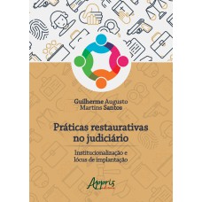 PRÁTICAS RESTAURATIVAS NO JUDICIÁRIO: INSTITUCIONALIZAÇÃO E LÓCUS DE IMPLANTAÇÃO