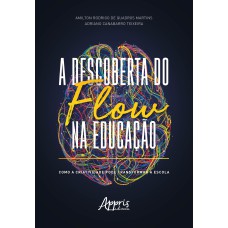 A DESCOBERTA DO FLOW NA EDUCAÇÃO: COMO A CRIATIVIDADE PODE TRANSFORMAR A ESCOLA