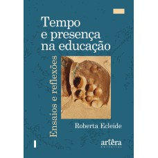 TEMPO E PRESENÇA NA EDUCAÇÃO: ENSAIOS E REFLEXÕES