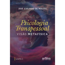 PSICOLOGIA TRANSPESSOAL: VISÃO METAFÍSICA