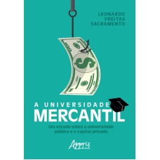 A UNIVERSIDADE MERCANTIL: UM ESTUDO SOBRE A UNIVERSIDADE PÚBLICA E O CAPITAL PRIVADO