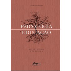 PSICOLOGIA E EDUCAÇÃO NA PRIMEIRA REPÚBLICA