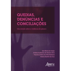 QUEIXAS, DENÚNCIAS E CONCILIAÇÕES: UM ESTUDO SOBRE A VIOLÊNCIA DE GÊNERO