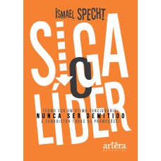 SIGA O LÍDER: COMO SER UM ÓTIMO FUNCIONÁRIO, NUNCA SER DEMITIDO E CONQUISTAR TODAS AS PROMOÇÕES