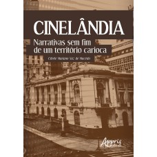 CINELÂNDIA: NARRATIVAS SEM FIM DE UM TERRITÓRIO CARIOCA