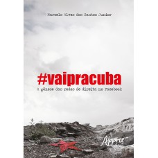 #VAIPRACUBA! : A GÊNESE DAS REDES DE DIREITA NO FACEBOOK