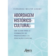 ABORDAGEM HISTÓRICO-CULTURAL: UM OLHAR PARA A FORMAÇÃO DE PROFESSORES E A EDUCAÇÃO ESPECIAL