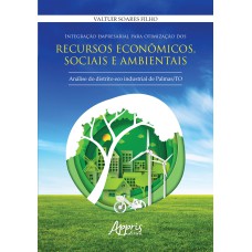 INTEGRAÇÃO EMPRESARIAL PARA OTIMIZAÇÃO DOS RECURSOS ECONÔMICOS, SOCIAIS E AMBIENTAIS: ANÁLISE DO DISTRITO ECO INDUSTRIAL DE PALMAS /TO