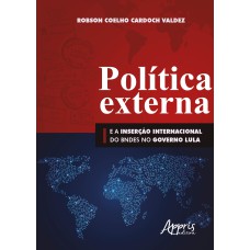 POLÍTICA EXTERNA E A INSERÇÃO INTERNACIONAL DO BNDES NO GOVERNO LULA