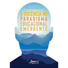 A DOCÊNCIA NO PARADIGMA EDUCACIONAL EMERGENTE