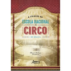 A CONSTRUÇÃO DA ESCOLA NACIONAL DE CIRCO NO BRASIL