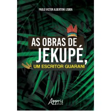 AS OBRAS DE JEKUPÉ, UM ESCRITOR GUARANI