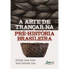 A ARTE DE TRANÇAR NA PRÉ-HISTÓRIA BRASILEIRA