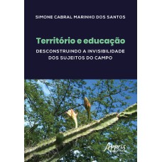 TERRITÓRIO E EDUCAÇÃO: DESCONSTRUINDO A INVISIBILIDADE DOS SUJEITOS DO CAMPO