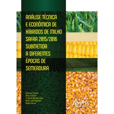 ANÁLISE TÉCNICA E ECONÔMICA DE HÍBRIDOS DE MILHO SAFRA 2015/2016 SUBMETIDA A DIFERENTES ÉPOCAS DE SEMEADURA