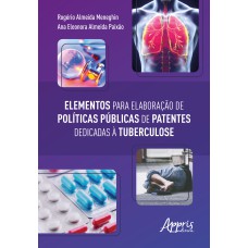 ELEMENTOS PARA ELABORAÇÃO DE POLÍTICAS PÚBLICAS DE PATENTES DEDICADAS À TUBERCULOSE