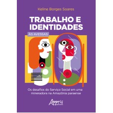 TRABALHO E IDENTIDADES ÀS AVESSAS: OS DESAFIOS DO SERVIÇO SOCIAL EM UMA MINERADORA NA AMAZÔNIA PARAENSE