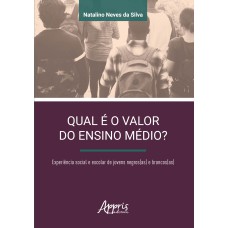 QUAL É O VALOR DO ENSINO MÉDIO? EXPERIÊNCIA SOCIAL E ESCOLAR DE JOVENS NEGROS(AS) E BRANCOS(AS)