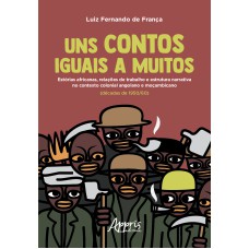 UNS CONTOS IGUAIS A MUITOS: ESTÓRIAS AFRICANAS, RELAÇÕES DE TRABALHO E ESTRUTURA NARRATIVA NO CONTEXTO COLONIAL ANGOLANO E MOÇAMBICANO (DÉCADAS DE 1950/60)