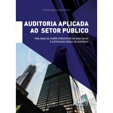 AUDITORIA APLICADA AO SETOR PÚBLICO: UMA ANÁLISE SOBRE PERCEPÇÃO DA QUALIDADE E SATISFAÇÃO GERAL DO AUDITADO