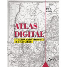 ATLAS DIGITAL DA CARTOGRAFIA HISTÓRICA DE MINAS GERAIS