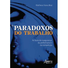 PARADOXOS DO TRABALHO: AS FACES DA INSEGURANÇA, DA PERFORMANCE E DA COMPETIÇÃO