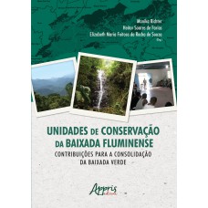 UNIDADES DE CONSERVAÇÃO DA BAIXADA FLUMINENSE: CONTRIBUIÇÕES PARA A CONSOLIDAÇÃO DA BAIXADA VERDE