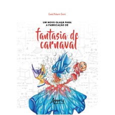 UM NOVO OLHAR PARA A FABRICAÇÃO DE FANTASIA DE CARNAVAL