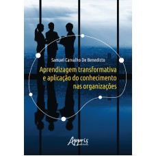 APRENDIZAGEM TRANSFORMATIVA E APLICAÇÃO DO CONHECIMENTO NAS ORGANIZAÇÕES