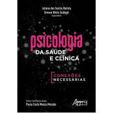 PSICOLOGIA DA SAÚDE E CLÍNICA: CONEXÕES NECESSÁRIAS