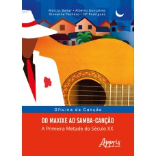 OFICINA DA CANÇÃO: DO MAXIXE AO SAMBA-CANÇÃO; A PRIMEIRA METADE DO SÉCULO XX