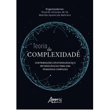 TEORIA DA COMPLEXIDADE: CONTRIBUIÇÕES EPISTEMOLÓGICAS E METODOLÓGICAS PARA UMA PEDAGOGIA COMPLEXA