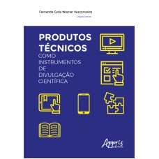 PRODUTOS TÉCNICOS COMO INSTRUMENTOS DE DIVULGAÇÃO CIENTÍFICA