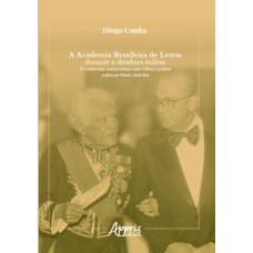 A ACADEMIA BRASILEIRA DE LETRAS DURANTE A DITADURA MILITAR: OS INTELECTUAIS CONSERVADORES ENTRE CULTURA E POLÍTICA