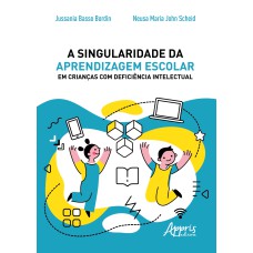 A SINGULARIDADE DA APRENDIZAGEM ESCOLAR EM CRIANÇAS COM DEFICIÊNCIA INTELECTUAL