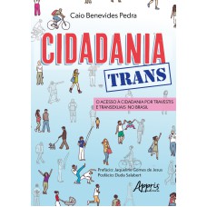 CIDADANIA TRANS: O ACESSO À CIDADANIA POR TRAVESTIS E TRANSEXUAIS NO BRASIL