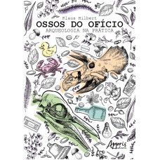 OSSOS DO OFÍCIO: ARQUEOLOGIA NA PRÁTICA