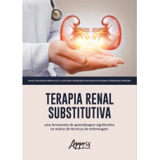 TERAPIA RENAL SUBSTITUTIVA: UMA FERRAMENTA DE APRENDIZAGEM SIGNIFICATIVA NO ENSINO DE TÉCNICOS DE ENFERMAGEM